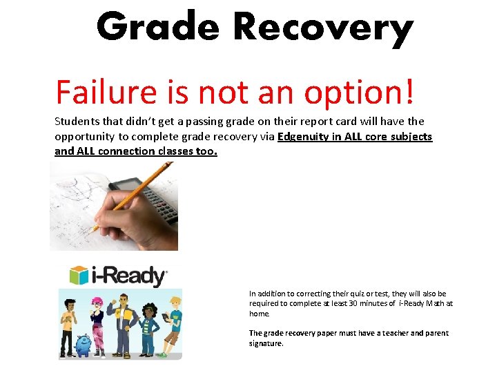 Grade Recovery Failure is not an option! Students that didn’t get a passing grade