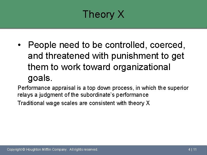 Theory X • People need to be controlled, coerced, and threatened with punishment to