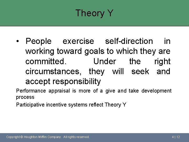 Theory Y • People exercise self-direction in working toward goals to which they are
