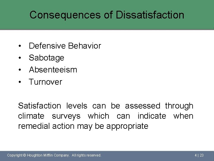 Consequences of Dissatisfaction • • Defensive Behavior Sabotage Absenteeism Turnover Satisfaction levels can be