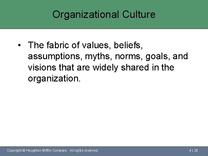 Organizational Culture • The fabric of values, beliefs, assumptions, myths, norms, goals, and visions