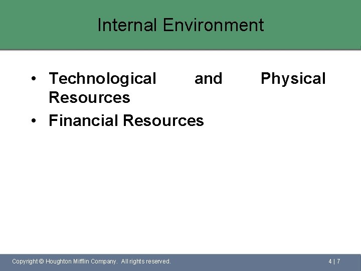 Internal Environment • Technological and Resources • Financial Resources Copyright © Houghton Mifflin Company.