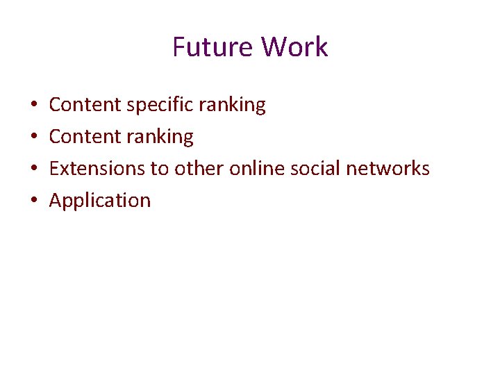 Future Work • • Content specific ranking Content ranking Extensions to other online social Future Work • • Content specific ranking Content ranking Extensions to other online social
