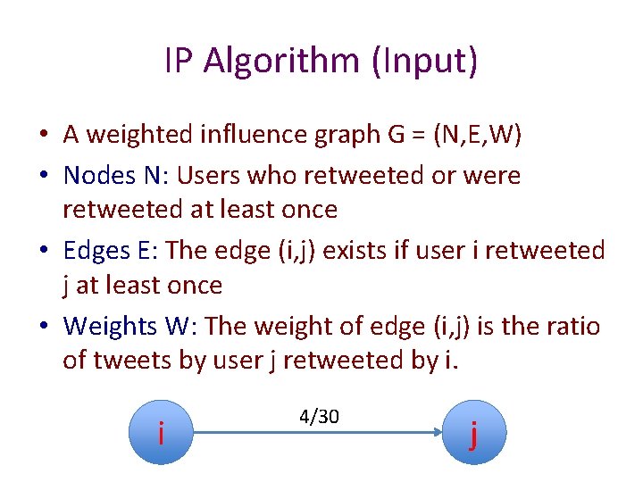 IP Algorithm (Input) • A weighted influence graph G = (N, E, W) • IP Algorithm (Input) • A weighted influence graph G = (N, E, W) •