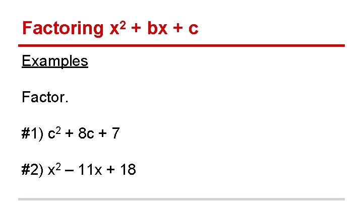 Factoring x 2 + bx + c Examples Factor. #1) c 2 + 8