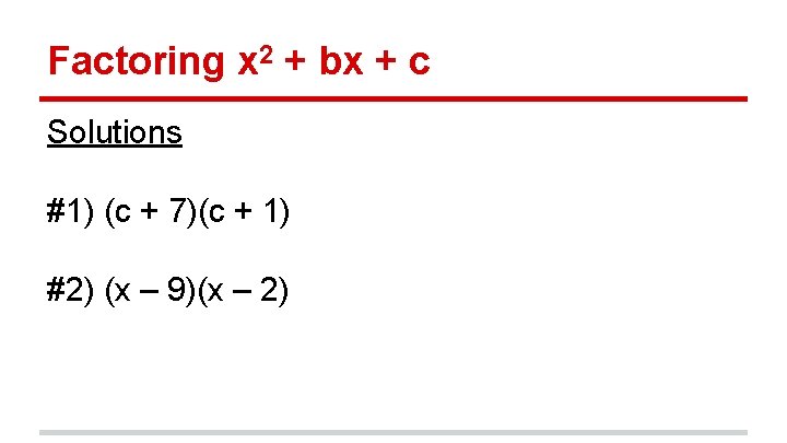 Factoring x 2 + bx + c Solutions #1) (c + 7)(c + 1)