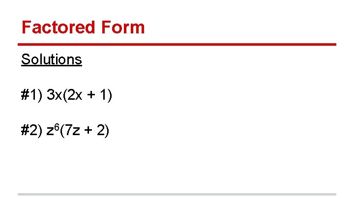 Factored Form Solutions #1) 3 x(2 x + 1) #2) z 6(7 z +
