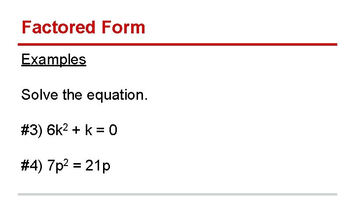 Factored Form Examples Solve the equation. #3) 6 k 2 + k = 0