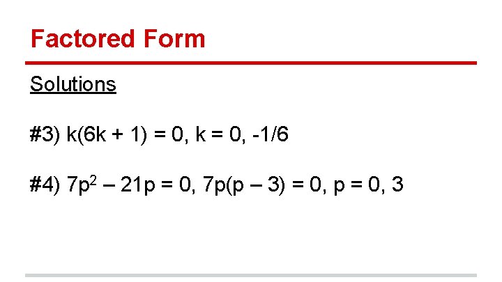 Factored Form Solutions #3) k(6 k + 1) = 0, k = 0, -1/6