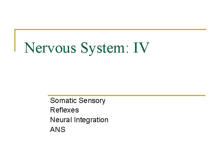 Nervous System: IV Somatic Sensory Reflexes Neural Integration ANS 