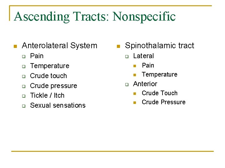 Ascending Tracts: Nonspecific n Anterolateral System q q q Pain Temperature Crude touch Crude
