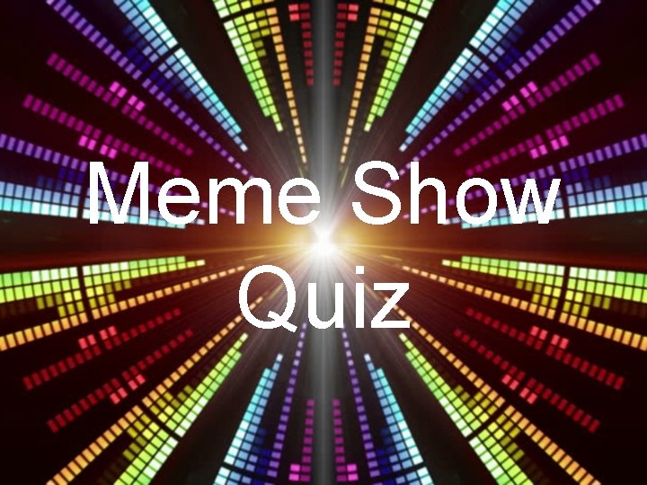 Meme Show Quiz 