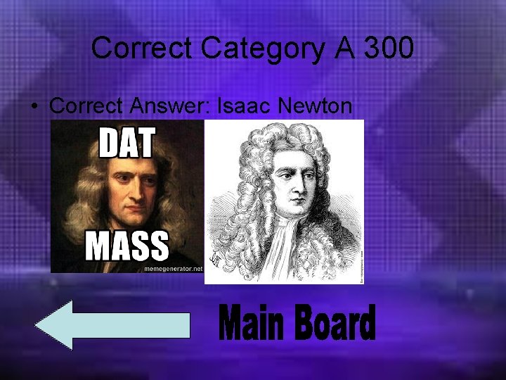 Correct Category A 300 • Correct Answer: Isaac Newton 