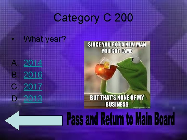 Category C 200 • What year? A. B. C. D. 2014 2016 2017 2013