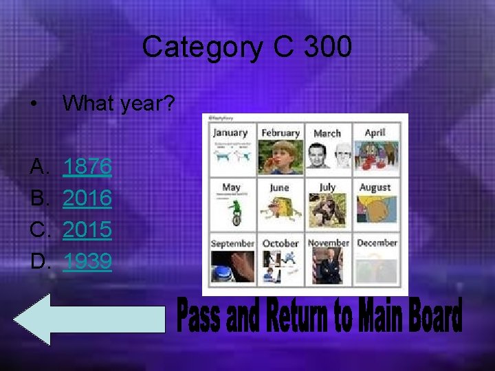 Category C 300 • What year? A. B. C. D. 1876 2015 1939 