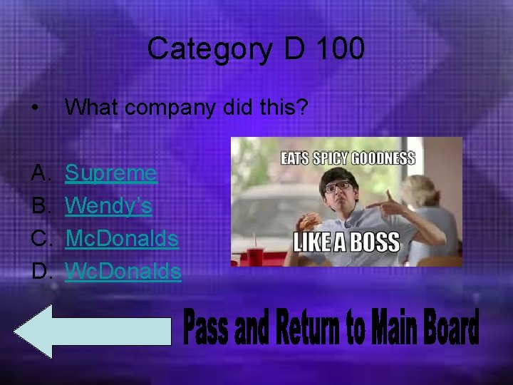 Category D 100 • What company did this? A. B. C. D. Supreme Wendy’s