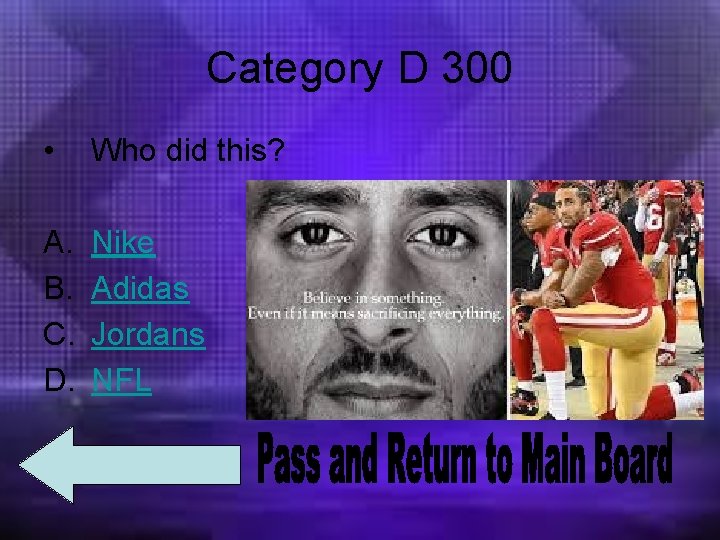 Category D 300 • Who did this? A. B. C. D. Nike Adidas Jordans