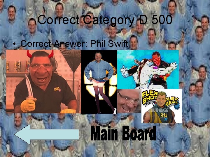 Correct Category D 500 • Correct Answer: Phil Swift 