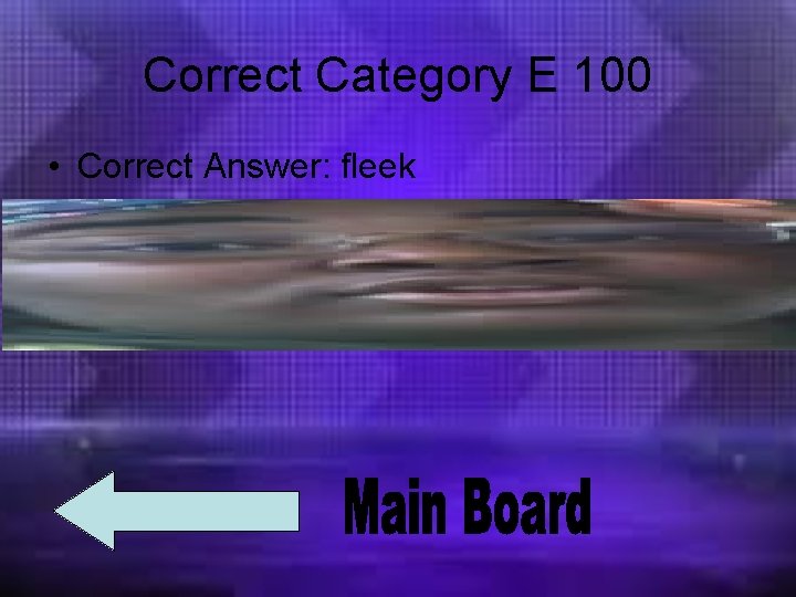 Correct Category E 100 • Correct Answer: fleek 