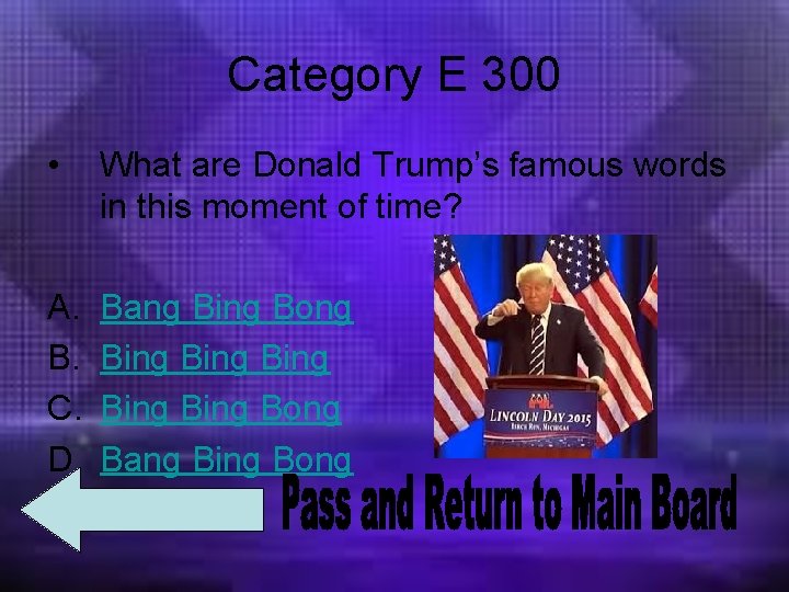 Category E 300 • What are Donald Trump’s famous words in this moment of