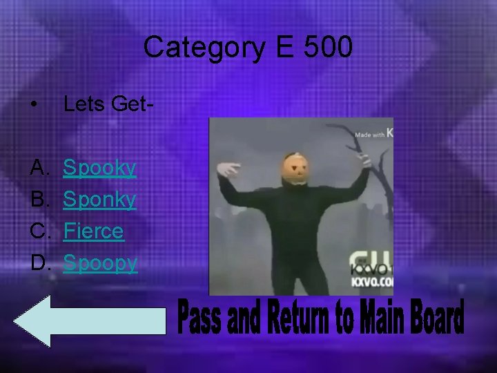Category E 500 • Lets Get- A. B. C. D. Spooky Sponky Fierce Spoopy