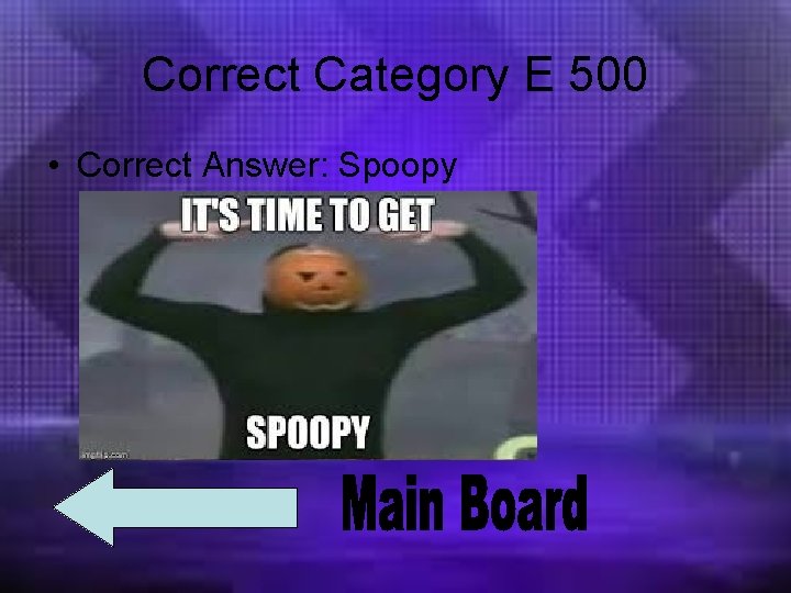 Correct Category E 500 • Correct Answer: Spoopy 