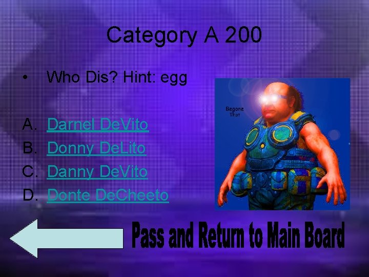 Category A 200 • Who Dis? Hint: egg A. B. C. D. Darnel De.