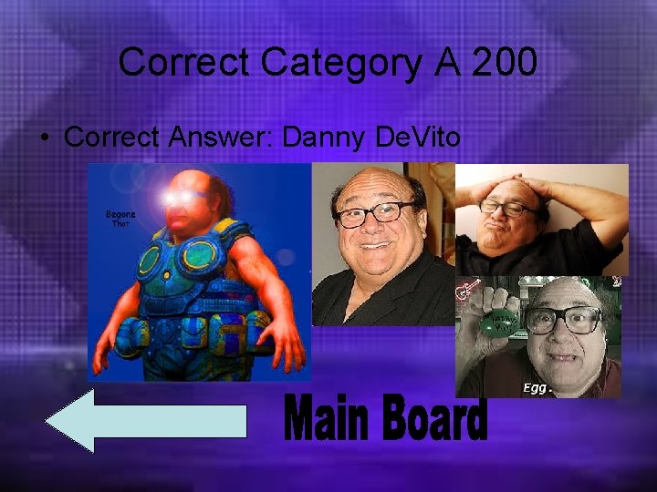 Correct Category A 200 • Correct Answer: Danny De. Vito 