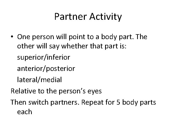 Partner Activity • One person will point to a body part. The other will