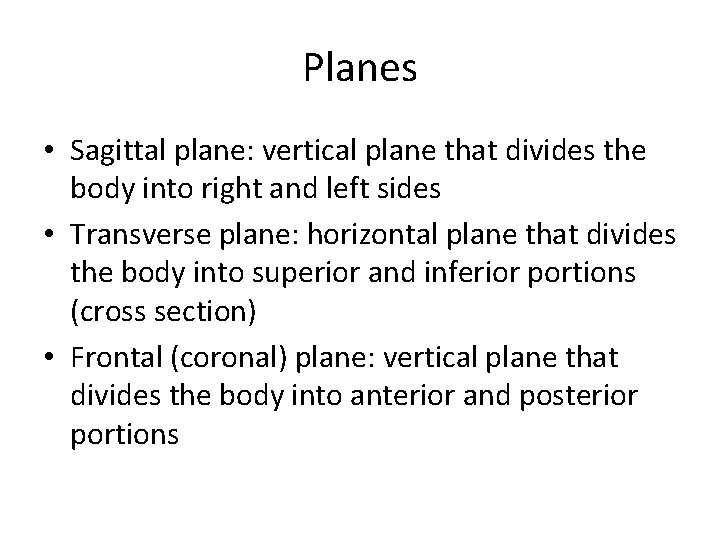 Planes • Sagittal plane: vertical plane that divides the body into right and left