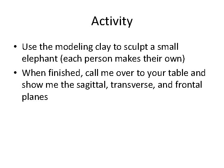 Activity • Use the modeling clay to sculpt a small elephant (each person makes