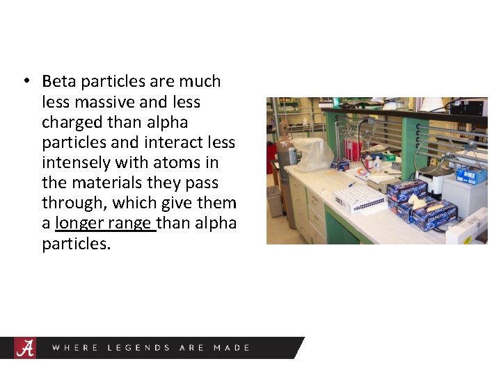  • Beta particles are much less massive and less charged than alpha particles