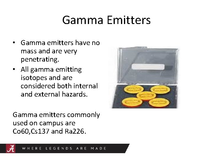 Gamma Emitters • Gamma emitters have no mass and are very penetrating. • All