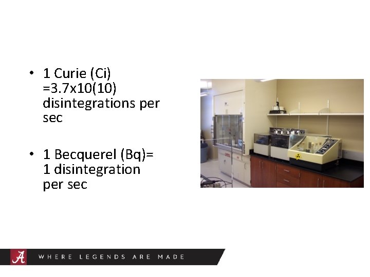  • 1 Curie (Ci) =3. 7 x 10(10) disintegrations per sec • 1