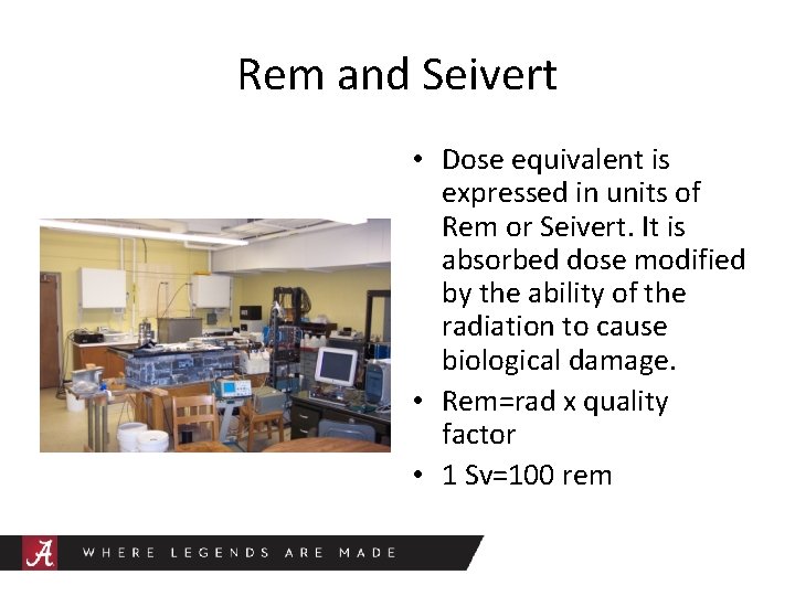 Rem and Seivert • Dose equivalent is expressed in units of Rem or Seivert.