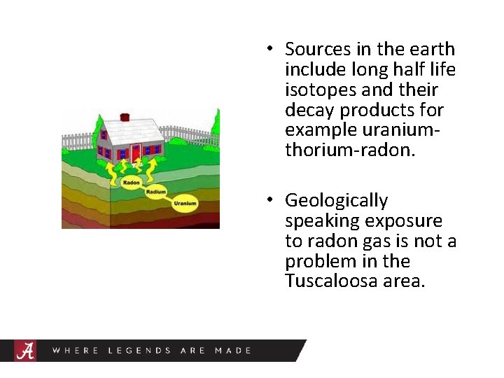  • Sources in the earth include long half life isotopes and their decay