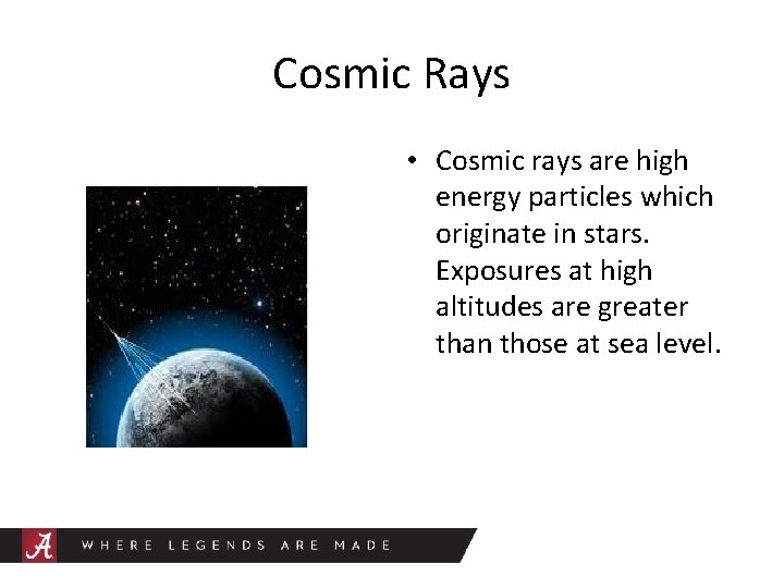 Cosmic Rays • Cosmic rays are high energy particles which originate in stars. Exposures