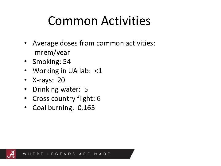 Common Activities • Average doses from common activities: mrem/year • Smoking: 54 • Working