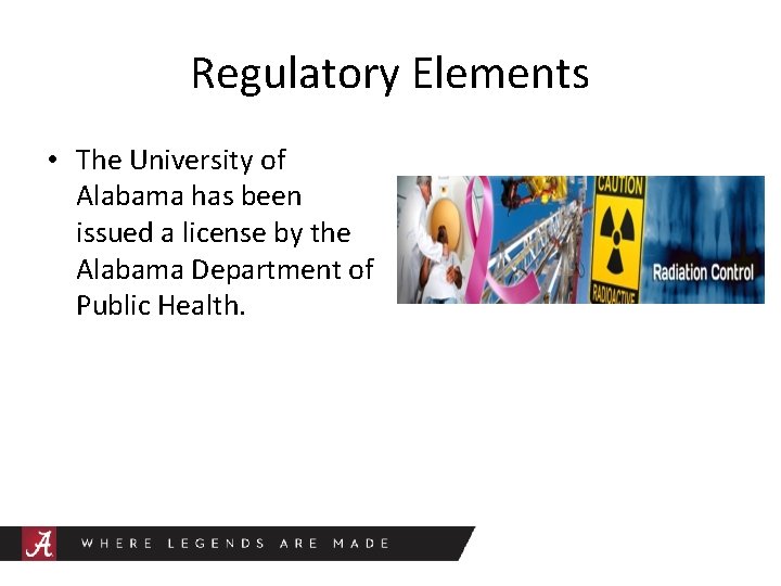 Regulatory Elements • The University of Alabama has been issued a license by the