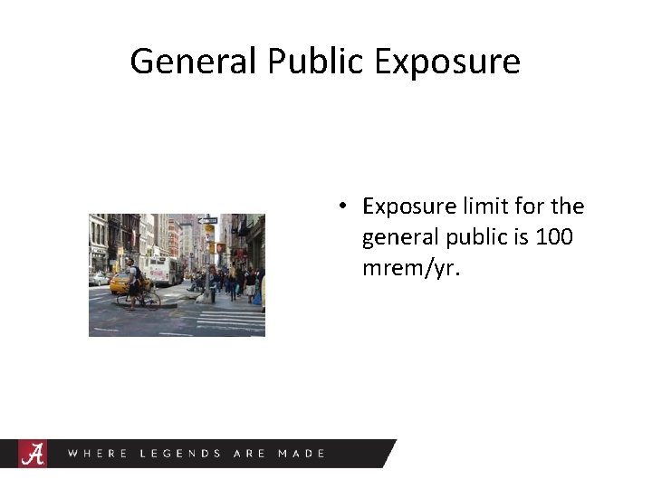 General Public Exposure • Exposure limit for the general public is 100 mrem/yr. 