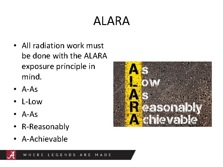 ALARA • All radiation work must be done with the ALARA exposure principle in