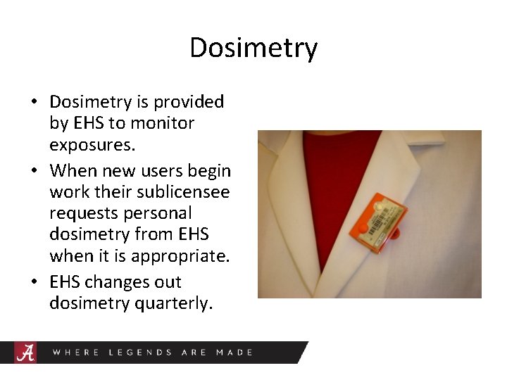 Dosimetry • Dosimetry is provided by EHS to monitor exposures. • When new users