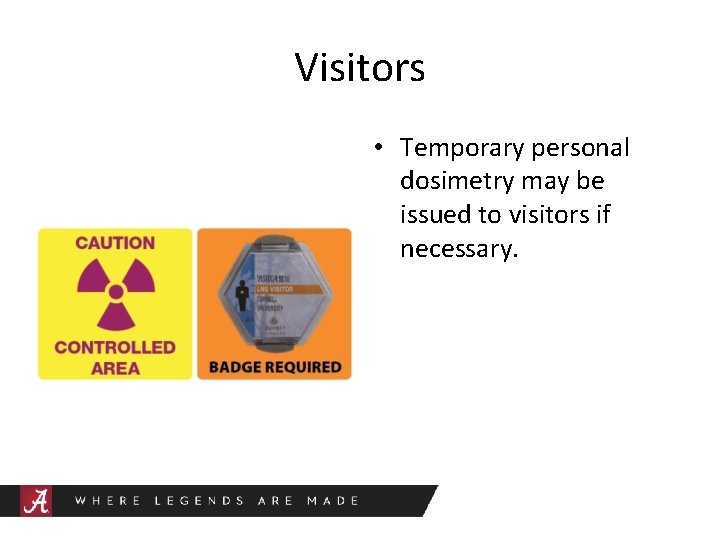 Visitors • Temporary personal dosimetry may be issued to visitors if necessary. 