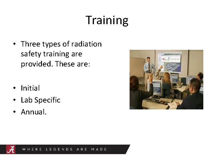 Training • Three types of radiation safety training are provided. These are: • Initial