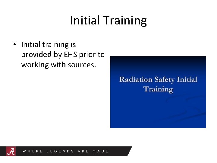 Initial Training • Initial training is provided by EHS prior to working with sources.