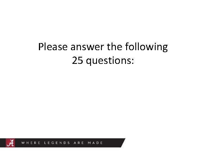 Please answer the following 25 questions: 