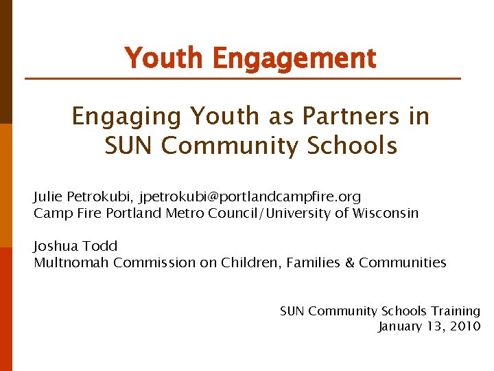 Youth Engagement Engaging Youth as Partners in SUN Community Schools Julie Petrokubi, jpetrokubi@portlandcampfire. org