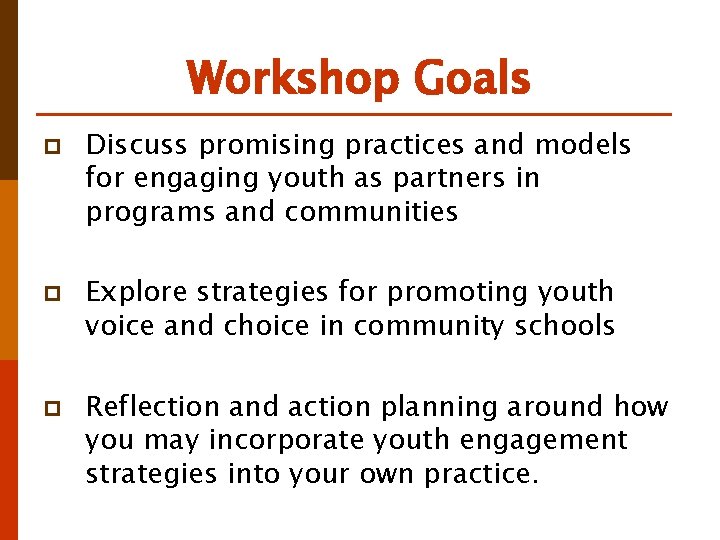 Workshop Goals p p p Discuss promising practices and models for engaging youth as