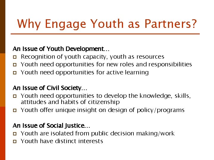 Why Engage Youth as Partners? An Issue of Youth Development… p Recognition of youth