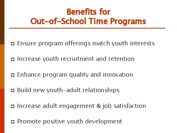 Benefits for Out-of-School Time Programs p Ensure program offerings match youth interests p Increase